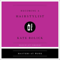 Becoming a Hair Stylist : Masters at Work - Kate Bolick