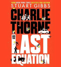 Charlie Thorne and the Last Equation : Charlie Thorne - Stuart Gibbs