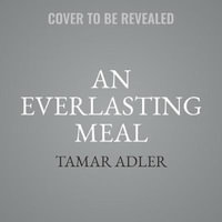 An Everlasting Meal : Cooking with Economy and Grace - Tamar Adler