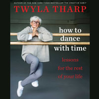 Keep It Moving : Lessons for the Rest of Your Life - Twyla Tharp