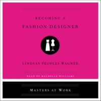 Becoming a Fashion Designer : Masters at Work - Lindsay Peoples Wagner