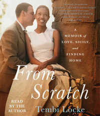 From Scratch : A Memoir of Love, Sicily, and Finding Home - Tembi Locke