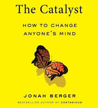 The Catalyst : How to Change Anyone's Mind - Jonah Berger