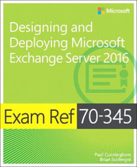 Exam Ref 70-345 Designing and Deploying Microsoft Exchange Server 2016 : Exam Ref - Paul Cunningham