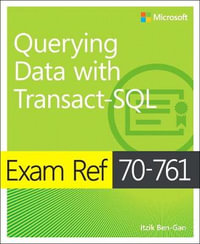 Exam Ref 70-761 Querying Data with Transact-SQL : Exam Ref - Itzik Ben-Gan