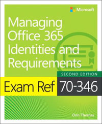 Exam Ref 70-346 Managing Office 365 Identities and Requirements : Exam Ref - Orin Thomas