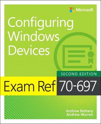 Exam Ref 70-697 Configuring Windows Devices - Andrew Bettany