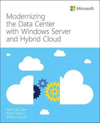 Modernizing the Datacenter with Windows Server and Hybrid Cloud : IT Best Practices - Microsoft Press - John McCabe