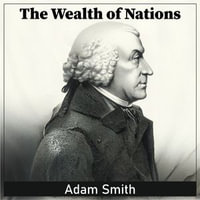 The Wealth of Nations - Adam Smith