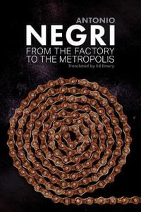 From the Factory to the Metropolis : Essays, Volume 2 - Antonio Negri