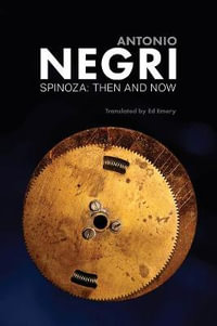 Spinoza : Then and Now, Essays, Volume 3 - Antonio Negri