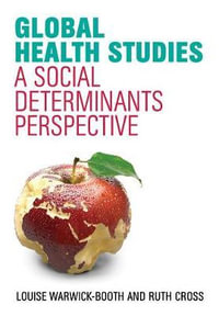 Global Health Studies : A Social Determinants Perspective - Louise Warwick-Booth