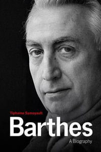 Barthes : A Biography - Tiphaine Samoyault