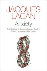 Anxiety : The Seminar of Jacques Lacan, Book X - Jacques Lacan