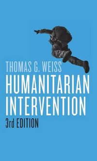 Humanitarian Intervention : War and Conflict in the Modern World - Thomas G. Weiss