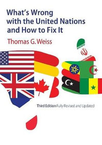 What's Wrong with the United Nations and How to Fix It : 3rd Edition - Thomas G. Weiss