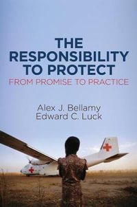 The Responsibility to Protect : From Promise to Practice - Alex J. Bellamy