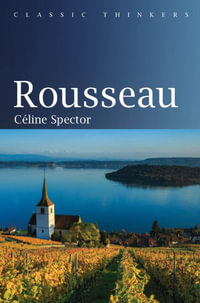 Rousseau : Classic Thinkers - Céline Spector