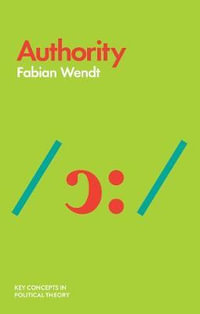 Authority : Key Concepts in Political Theory - Fabian Wendt