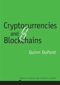 Cryptocurrencies and Blockchains : Digital Media and Society - Quinn DuPont