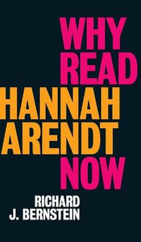 Why Read Hannah Arendt Now? - Richard J. Bernstein