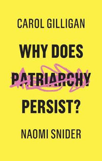 Why Does Patriarchy Persist? - Carol Gilligan