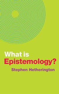 What is Epistemology? : What is Philosophy? - Stephen Hetherington