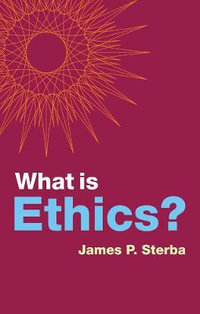 What is Ethics? : What is Philosophy? - James P. Sterba