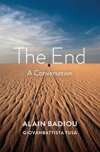 The End : A Conversation - Alain Badiou