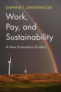 Work, Pay, and Sustainability : A New Economics of Labor - Daphne T. Greenwood