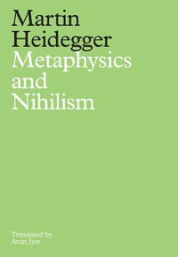 Metaphysics and Nihilism : 1 - The Overcoming of Metaphysics 2 - The Essence of Nihilism - Martin Heidegger