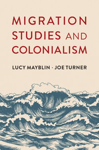 Migration Studies and Colonialism - Lucy Mayblin