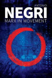 Marx in Movement : Operaismo in Context - Antonio Negri