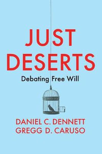 Just Deserts : Debating Free Will - Daniel C. Dennett