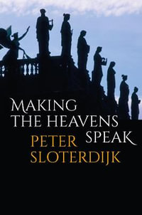 Making the Heavens Speak : Religion as Poetry - Peter Sloterdijk