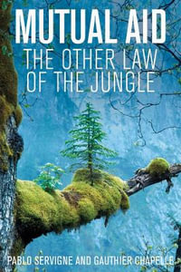 Mutual Aid : The Other Law of the Jungle - Pablo Servigne