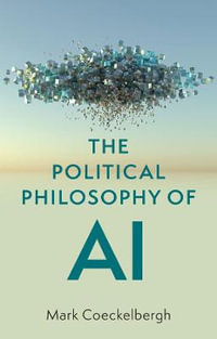 The Political Philosophy of AI : An Introduction - Mark Coeckelbergh