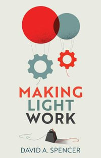 Making Light Work : An End to Toil in the Twenty-First Century - David A. Spencer