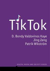 TikTok : Creativity and Culture in Short Video - D. Bondy Valdovinos Kaye