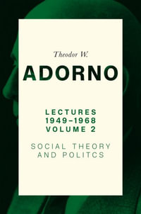 Lectures 1949-1968, Volume 2 : Social Theory and Politics - Theodor W. Adorno