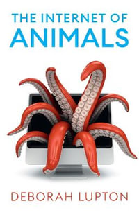 The Internet of Animals : Human-Animal Relationships in the Digital Age - Deborah Lupton