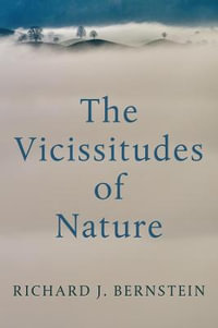 The Vicissitudes of Nature : From Spinoza to Freud - Richard J. Bernstein