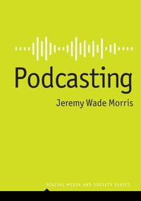 Podcasting : Digital Media and Society - Jeremy Wade Morris