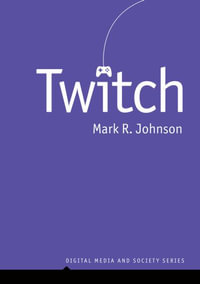 Twitch : Digital Media and Society - Mark R. Johnson