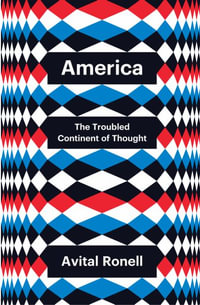 America : The Troubled Continent of Thought - Avital Ronell
