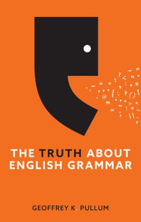 The Truth About English Grammar - Geoffrey K. Pullum