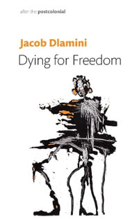 Dying for Freedom : Political Martyrdom in South Africa - Jacob Dlamini