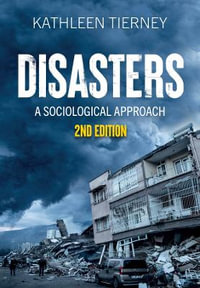 Disasters : A Sociological Approach - Kathleen Tierney