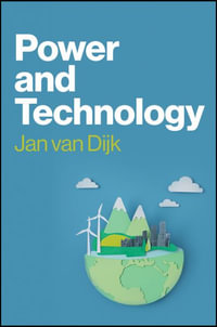 Power and Technology : A Theory of Social, Technical and Natural Power - Jan van Dijk