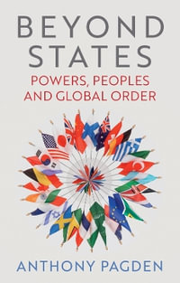 Beyond States : Powers, Peoples and Global Order - Anthony Pagden